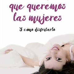 [ACCESS] EBOOK 📮 El sexo que queremos las mujeres: y como disfrutarlo (Cuadrilátero