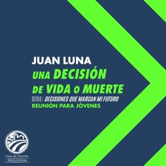 01 | Juan Luna | Una decisión de vida o muerte | Reunión para jóvenes | 01/08/2022