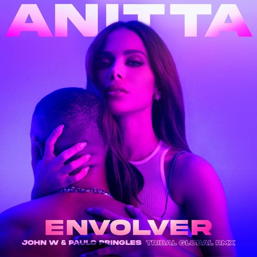 Anitta - Envolver (John W & Paulo Pringles Tribal Remix)