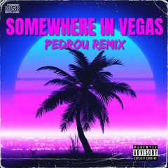 Somewhere in Vegas - PEDROU Remix