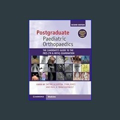 PDF ✨ Postgraduate Paediatric Orthopaedics: The Candidate's Guide to the FRCS(Tr&Orth) Examination