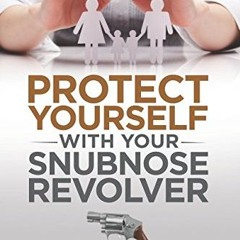 [PDF] Protect Yourself With Your Snubnose Revolver