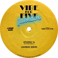 VIBE FOR FIVE Jukebox · Episode 16