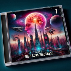 HIGH CONSCIOUSNESS EP7