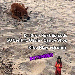 Dr. Dre ft. Snoop Dogg - Next Episode & 50 Cent ft. Olivia - Candy Shop (Kiko Klay Version) *EXT*