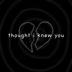 Thought I Knew You (prod. bluu! x bapsxx)