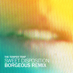 The Temper Trap - Sweet Disposition (Borgeous Remix)
