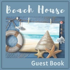 READ ONLINE Beach House - Guest Book: A vacation Home Guest Book with Nautical Theme