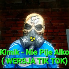KIMIK - Nie pije Alko (WERSJA TIK TOK KAFEK 2022) .mp3
