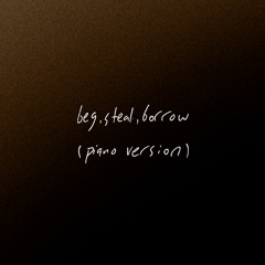 Beg, Steal, Borrow (Piano Version)
