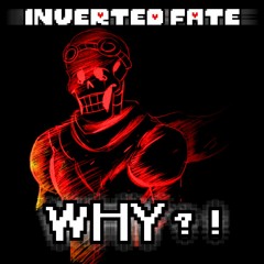[Inverted Fate] - ...WHY?! (Saster & Ignition)
