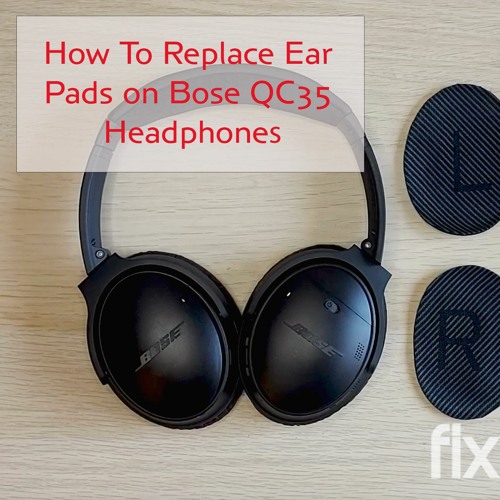 How to Replace Bose QC35 Ear Pads 