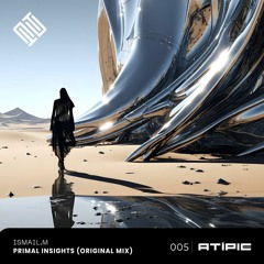 ISMAIL.M - Primal Insights (Original Mix) [Atipic Records]