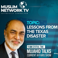 Mujahid Talks - Lessons From The Texas Disaster