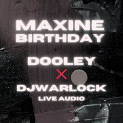 MAXINE BIRTHDAY BASH LIVE | DJWARLOCK X DOOLEY UNRULEY