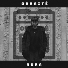 ORKAITĖ Podcast #20 - AURA