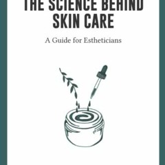 GET KINDLE √ The Science Behind Skin Care:: A Guide for Estheticians by  Kelsey P. Ha