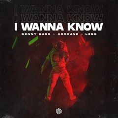 Sonny Bass, Arround & L3ss - I Wanna Know