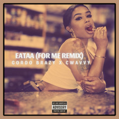 Eataa For Me Remix Gordo Brazy x C Wavvy