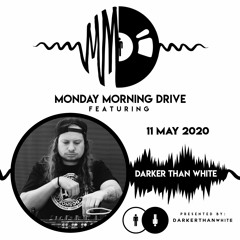 Darker Than White - Monday Morning Drive 2020 - 05 - 11