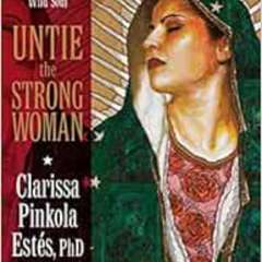 [Get] EBOOK 📧 Untie the Strong Woman: Blessed Mother's Immaculate Love for the Wild