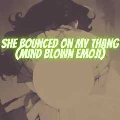 She bounced on my thang (feat. Downy west)