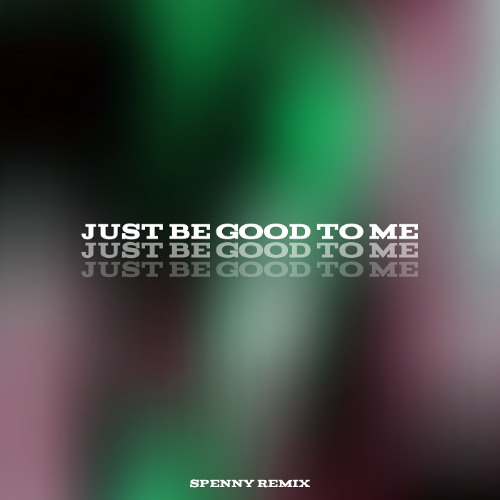 Just Be Good To Me - Spenny Remix
