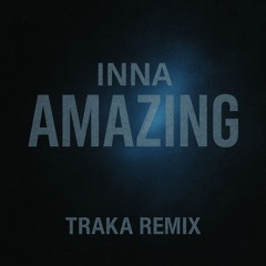 INNA-AMAZING (TRAKA REMIX)