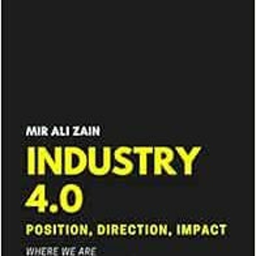 FREE EBOOK 📝 Industry 4.0: Position, Direction, Impact by Mir Ali Zain,Dina Al-Khate