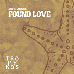 John Arube - Found Love [Tropykos Records]