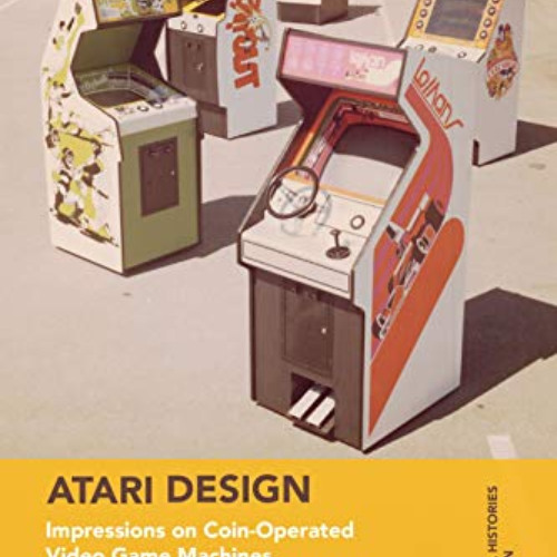 [ACCESS] EPUB 🖊️ Atari Design: Impressions on Coin-Operated Video Game Machines (Cul