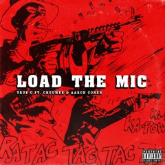 True C - Load The Mic(Feat.Chuuwee & Aaron Cohen)