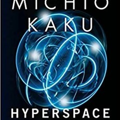 GET KINDLE PDF EBOOK EPUB Hyperspace: A Scientific Odyssey Through Parallel Universes, Time Warps, a