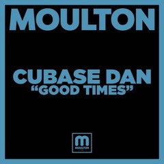 Cubase Dan - Good Times [Moulton Music] [MI4L.com]