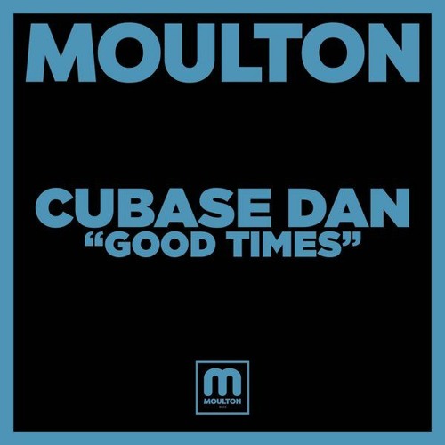 Cubase Dan - Good Times [Moulton Music] [MI4L.com]