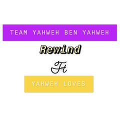 YahWeh Loves - Rewind