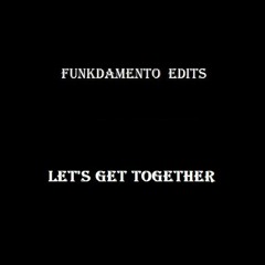 Funkdamento Edits - Let's Get Together