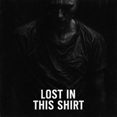 I Am Lost (In This Shirt Bootleg)