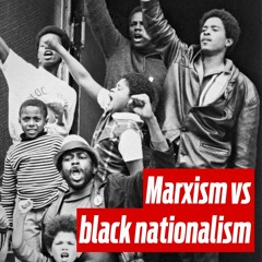 Marxism vs black nationalism