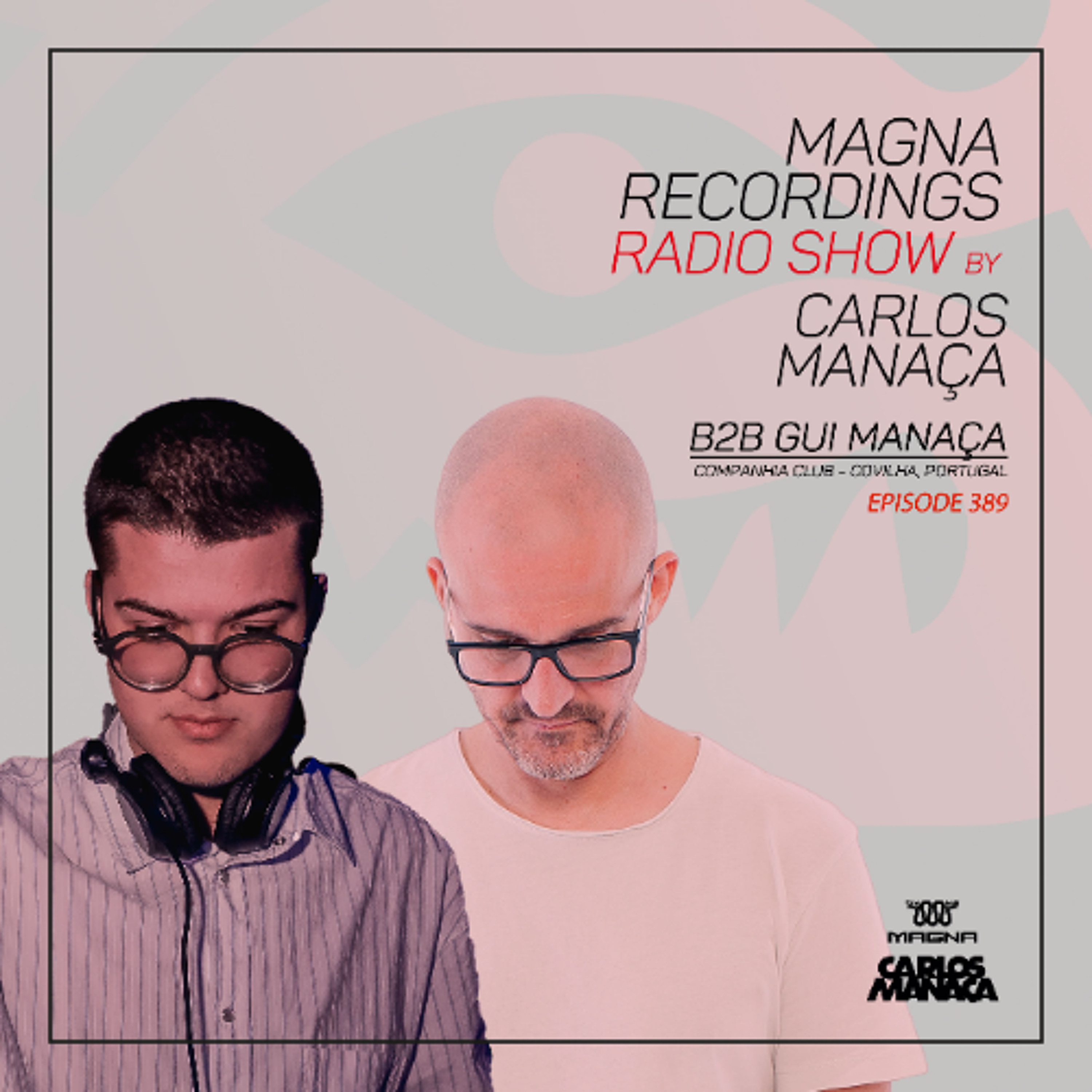 Magna Recordings Radio Show 389 | b2b Gui Manaca Companhia Club (Covilha) Portugal episode artwork