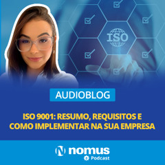Audioblog #26 - ISO 9001: Resumo, Requisitos e Como Implementar na sua Empresa?