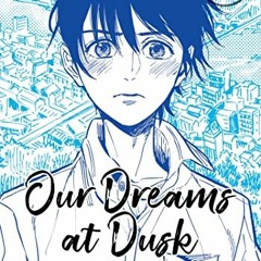 Access PDF ✔️ Our Dreams at Dusk: Shimanami Tasogare Vol. 1 by  Yuhki Kamatani KINDLE