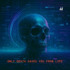 Only Death Saves You from Life