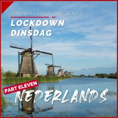 LOCKDOWN DINSDAG // PART ELEVEN // Nederlandstalig