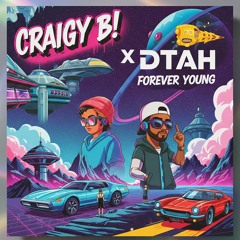 CRAIGY B X DTAH - FOREVER YOUNG