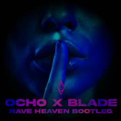 OCHO x BLADE (Rave Heaven Bootleg) [FREE DL]