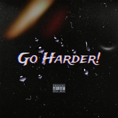 Go Harder! (prod.MoSavage x Whysobored)