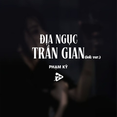 Địa Ngục Trần Gian (Lofi Version)