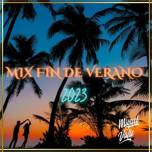 Stream Mix Fin De Verano 2023 by Dj Miguelvalle (Cuenta Oficial
