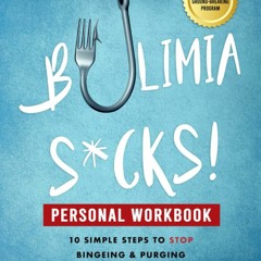 EPUB READ Bulimia Sucks! Personal Workbook: 10 Simple Steps to Stop Bingeing and